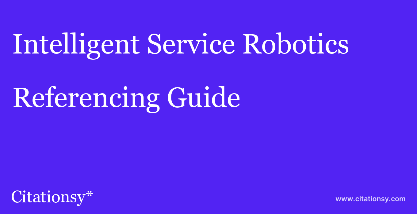 cite Intelligent Service Robotics  — Referencing Guide